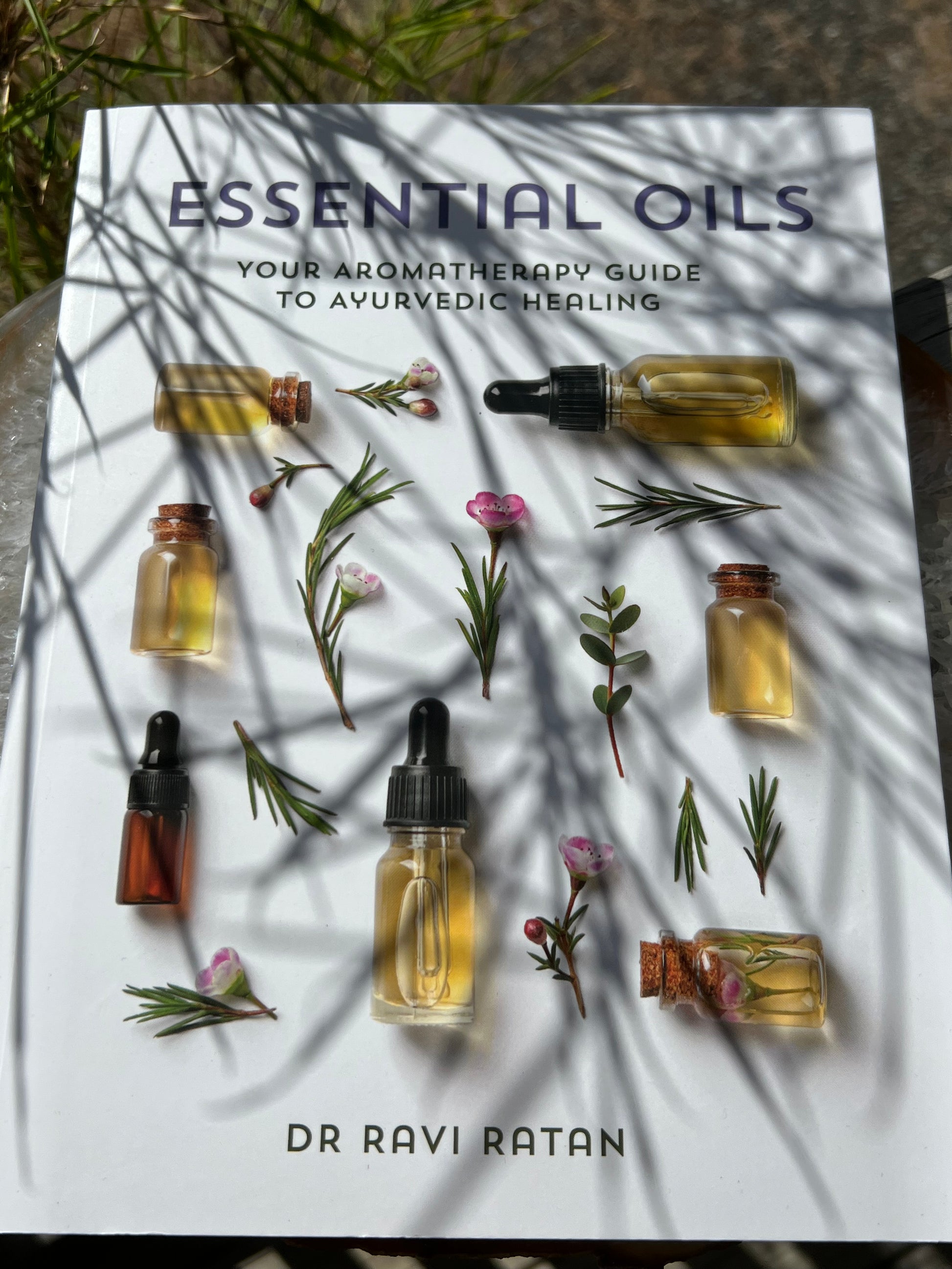 Essential Oils Your Aromatherapy Guide to Ayurvedic Healing. Dr Ravi